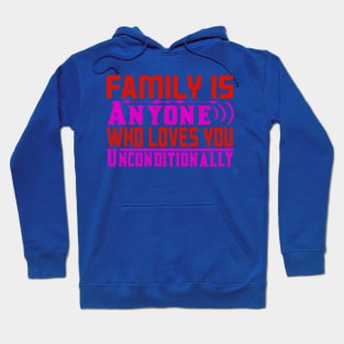 family is anyone who loves you unconditionally Hoodie